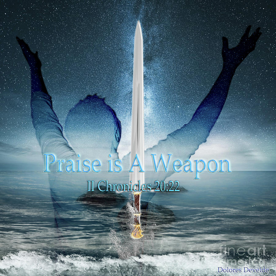 Praise Is A weapon Digital Art by Dolores Develde