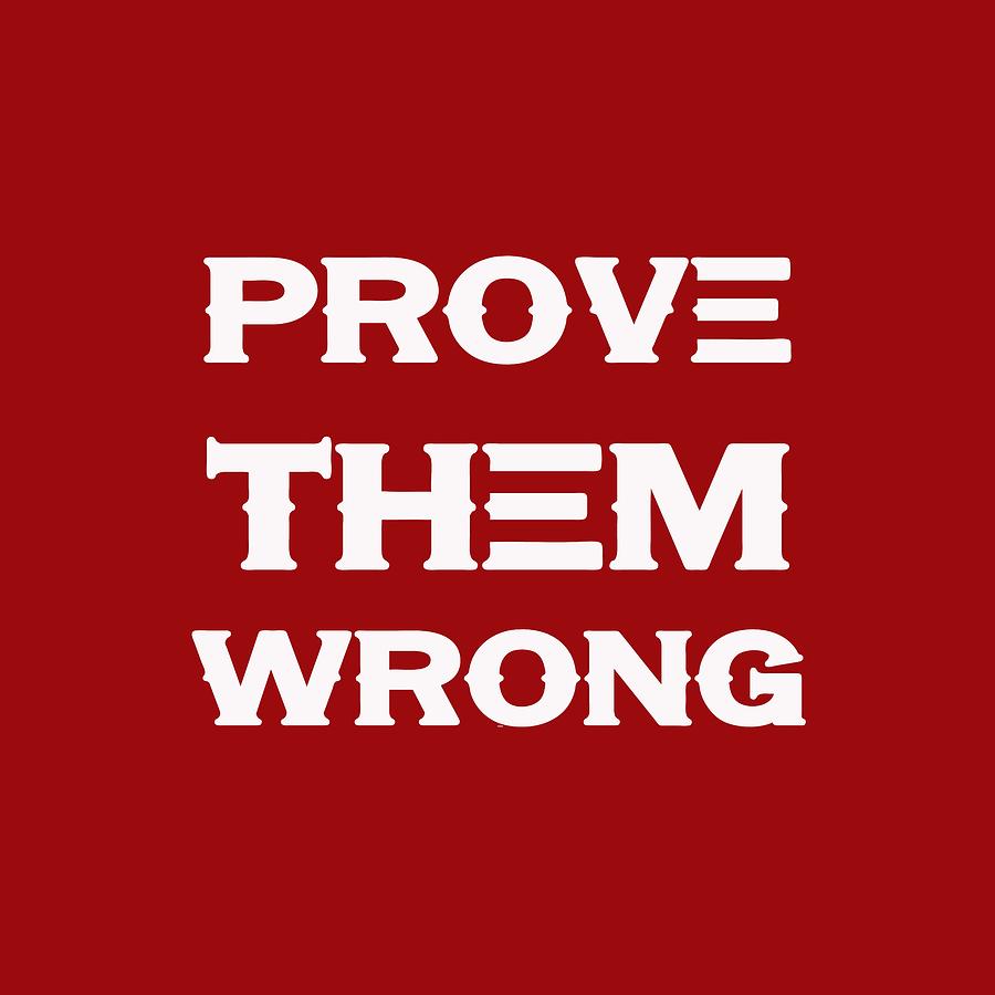 Prove Them Wrong - Motivational and Inspirational Quote 2 Painting by Celestial Images
