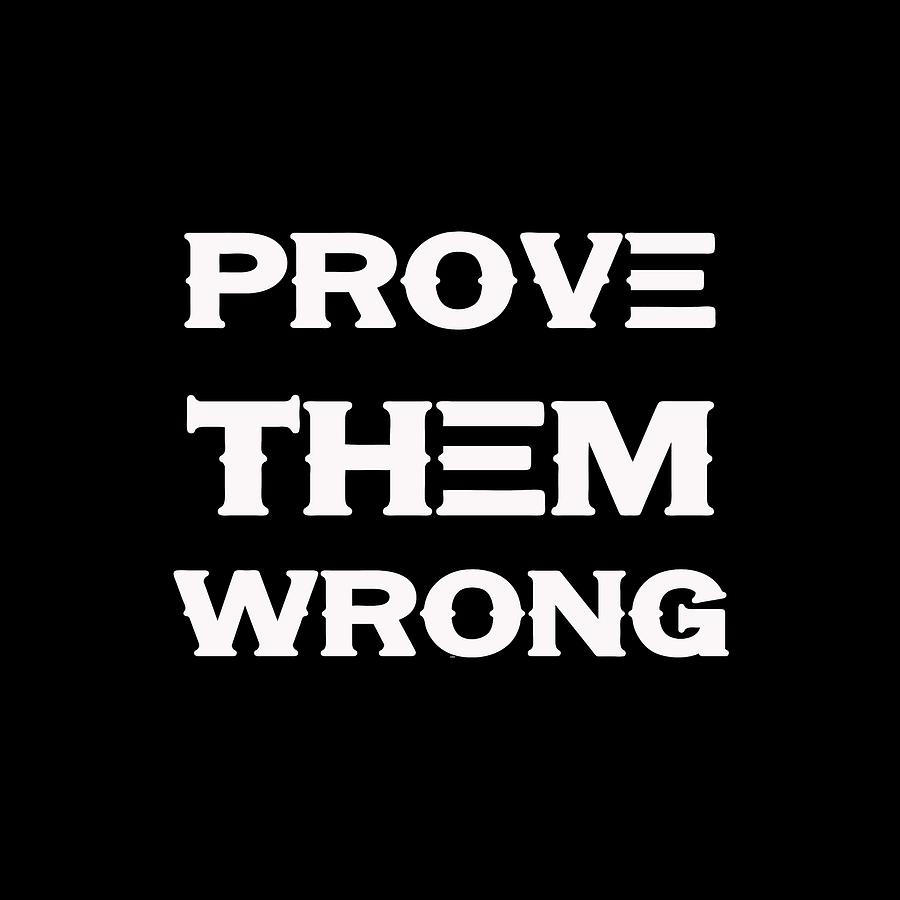 Prove Them Wrong - Motivational and Inspirational Quote 3 Painting by Celestial Images