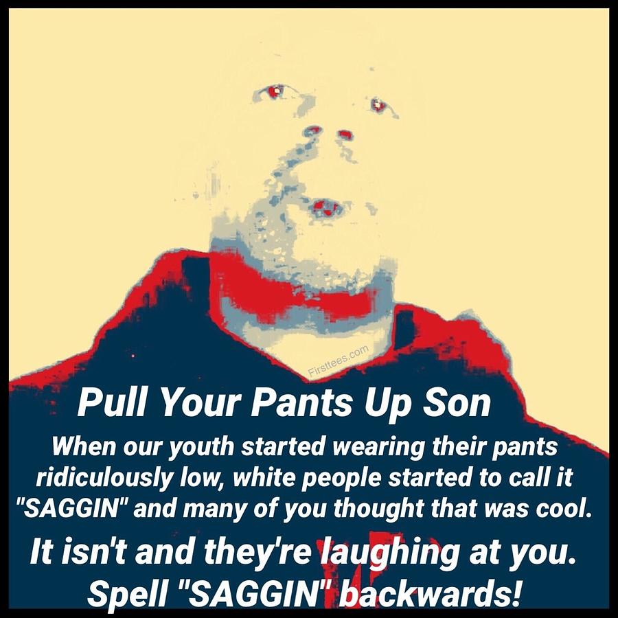 Black History Month Digital Art - Pull Your Pants Up Son by Firsttees Motivational Artwork