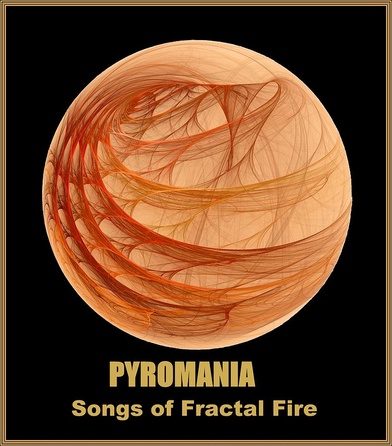 Pyromania-- Songs of Fractal Fire Digital Art by Doug Morgan