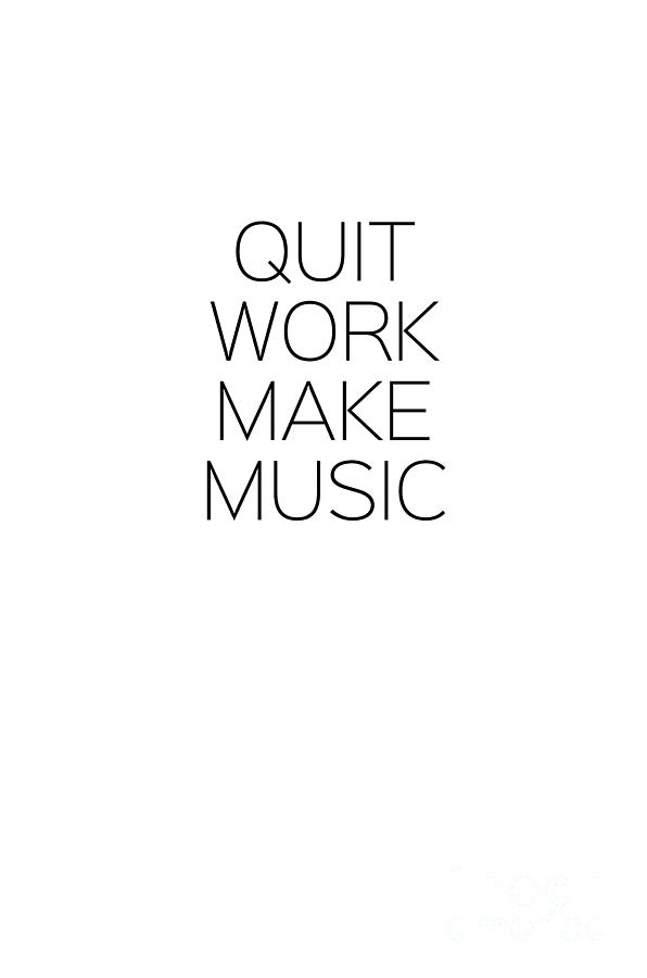 Quit work make music Photograph by Andrea Anderegg