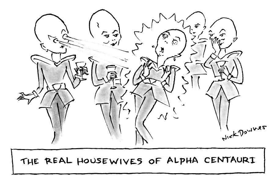 Real Housewives of Alpha Centauri Drawing by Nick Downes
