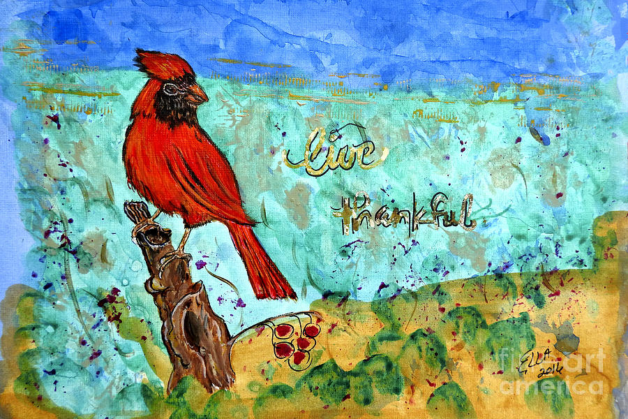 Red Cardinal Live Thankful Painting by Ella Kaye Dickey