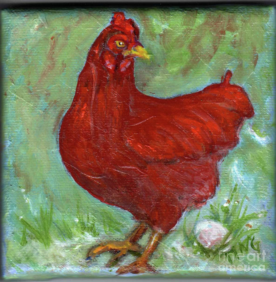 Red Hen lays egg Painting by Doris Blessington