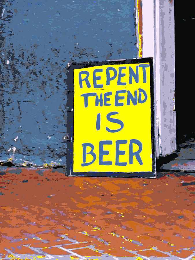 Repent the End is Beer Photograph by Jo Sheehan