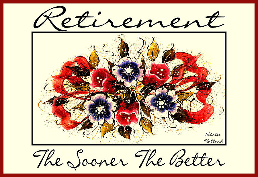 Retirement The Sooner The Better Painting by Natalie Holland
