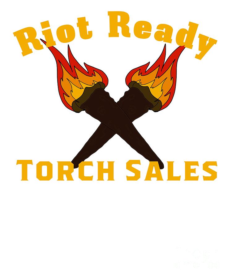 Riot Ready Torch Sales Funny Puns Silly Dad Joke Digital Art By Henry B Fine Art America