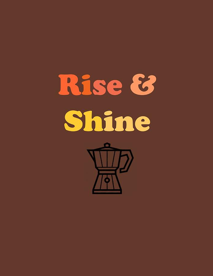 Coffee Digital Art - Rise and Shine by Rosemary Nagorner