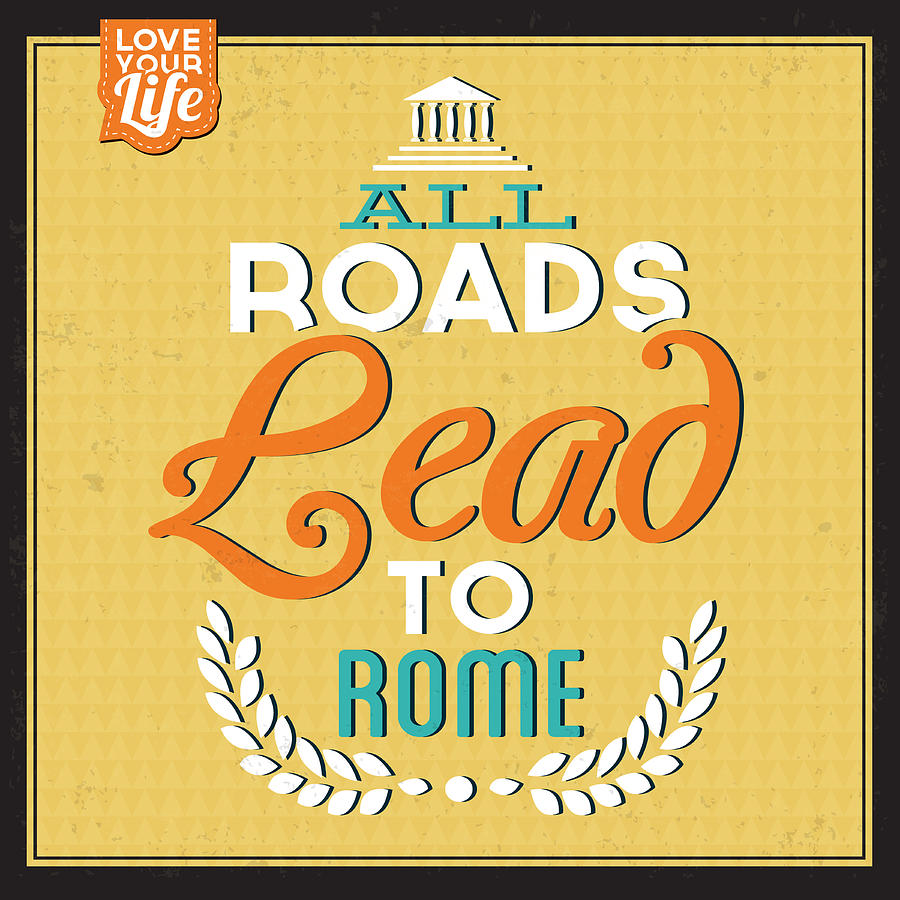 Motivation Digital Art - Roads To Rome by Naxart Studio Motivation Digital Art - Roads To Rome by Naxart Studio