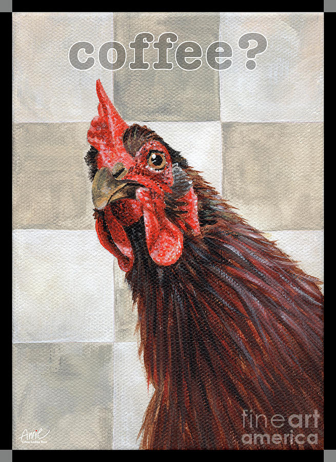 Rooster Coffee Painting by Annie Troe