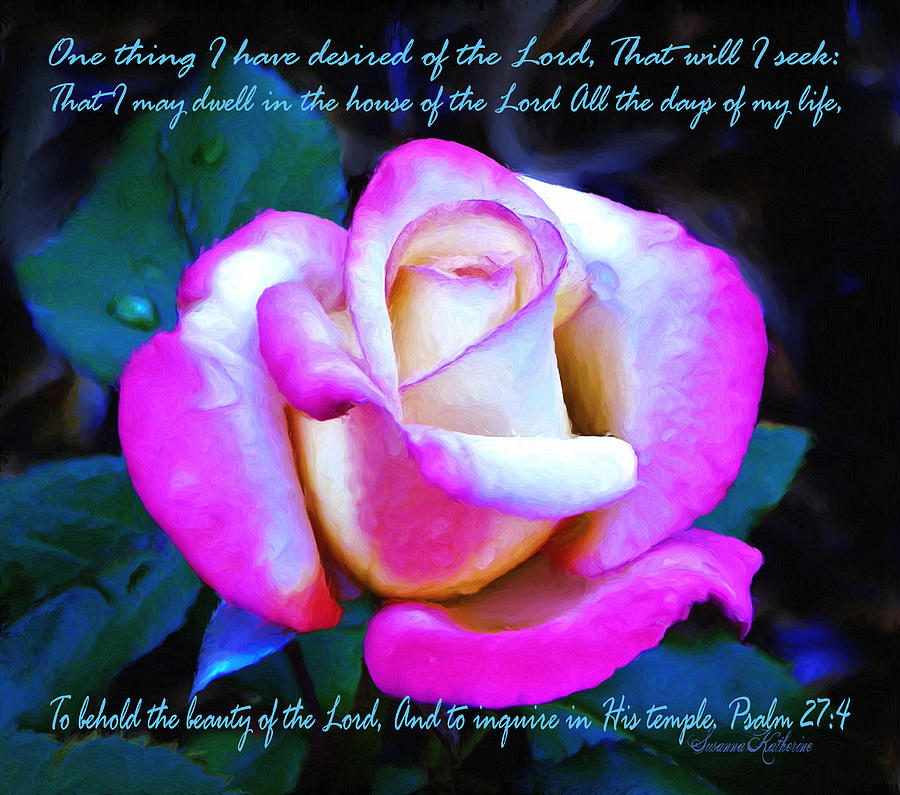 Nature Painting - Rose Scripture To Dwell In the House of the Lord by Susanna Katherine