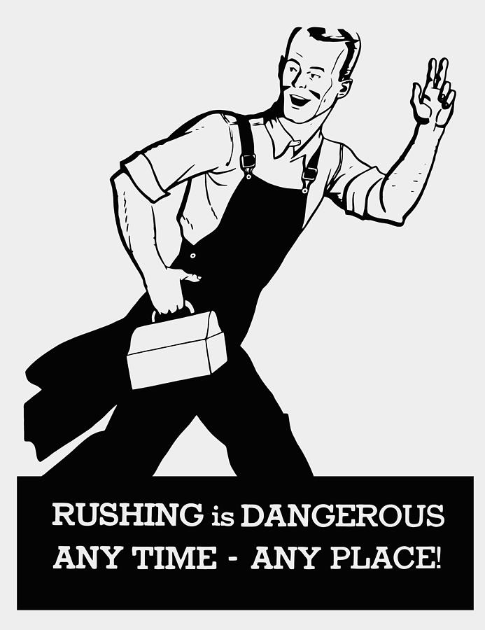 Rushing Is Dangerous Any Time - Any Place - Vintage Safety Poster Painting by War Is Hell Store