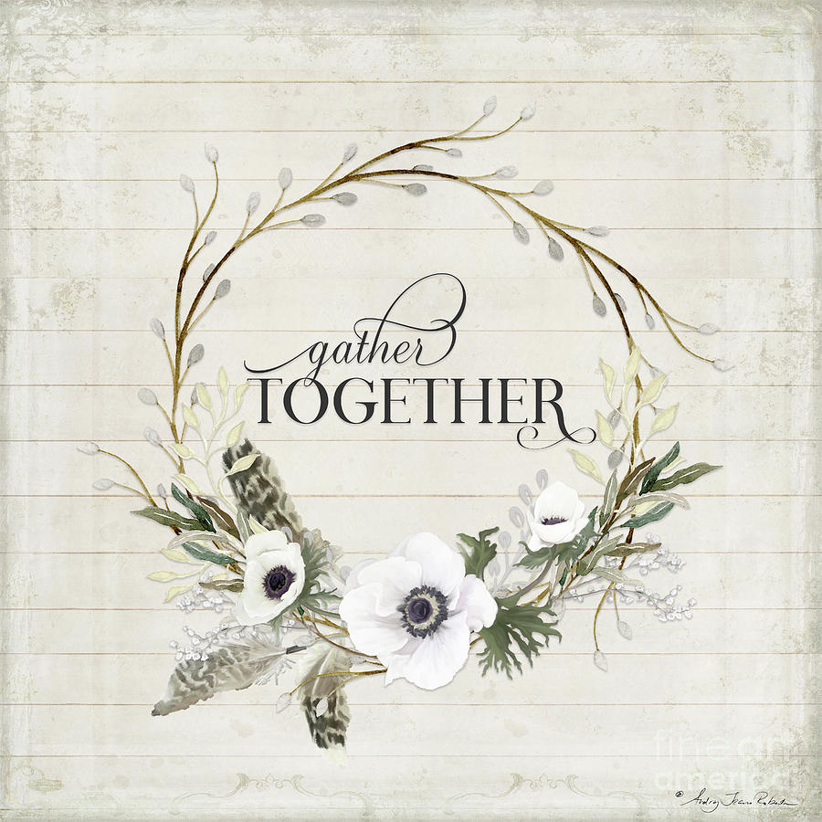 Typography Painting - Rustic Farmhouse Gather Together Shiplap Wood Boho Feathers n Anemone Floral 2 by Audrey Jeanne Roberts
