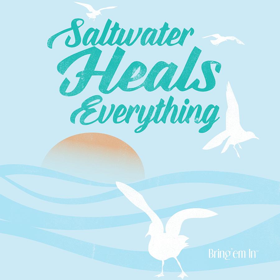 Saltwater Heals Everything Digital Art by Kevin Putman