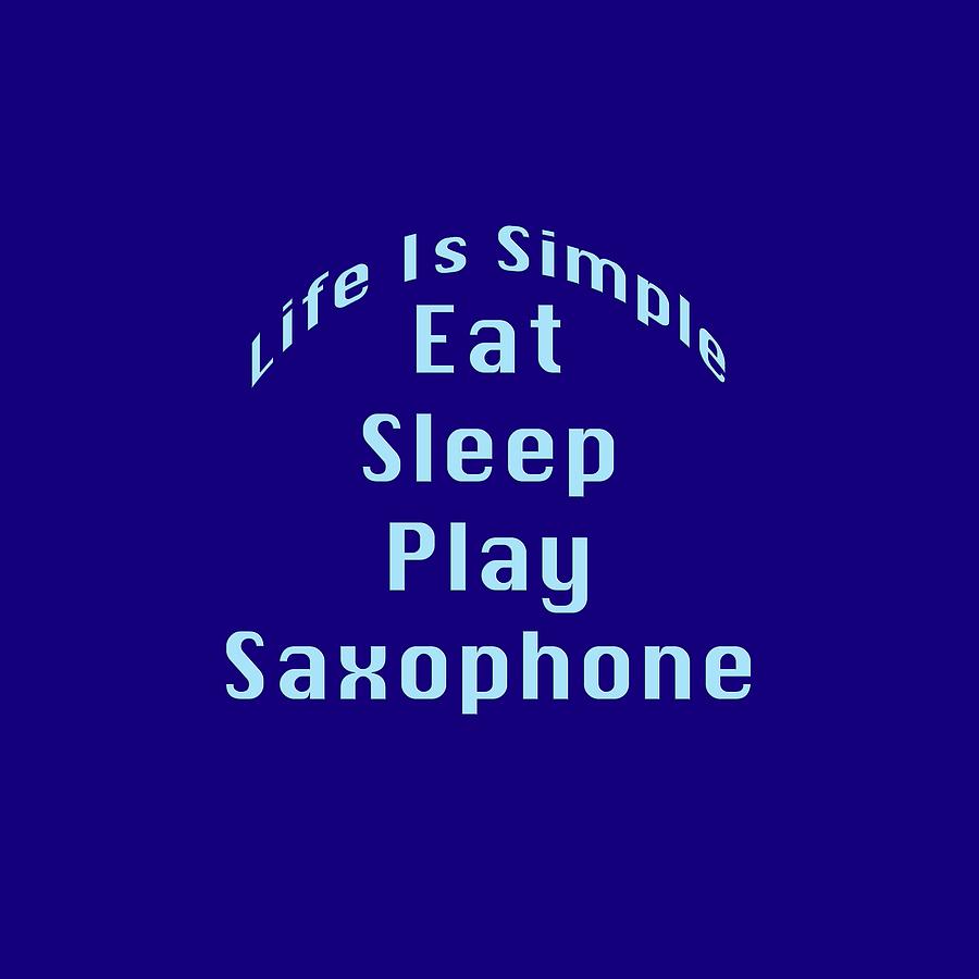 Saxophone Eat Sleep Play Saxophone 5516.02 Photograph by M K Miller