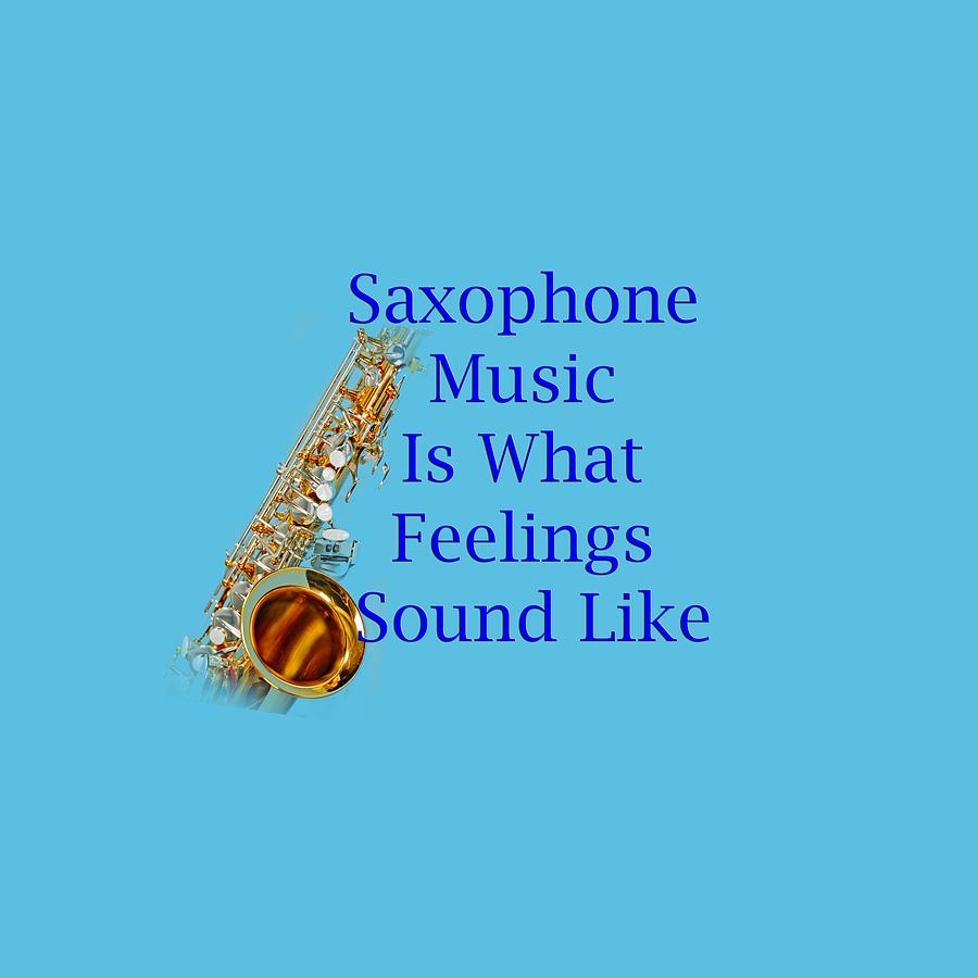 Saxophone Is What Feelings Sound Like 5580.02 Photograph by M K Miller