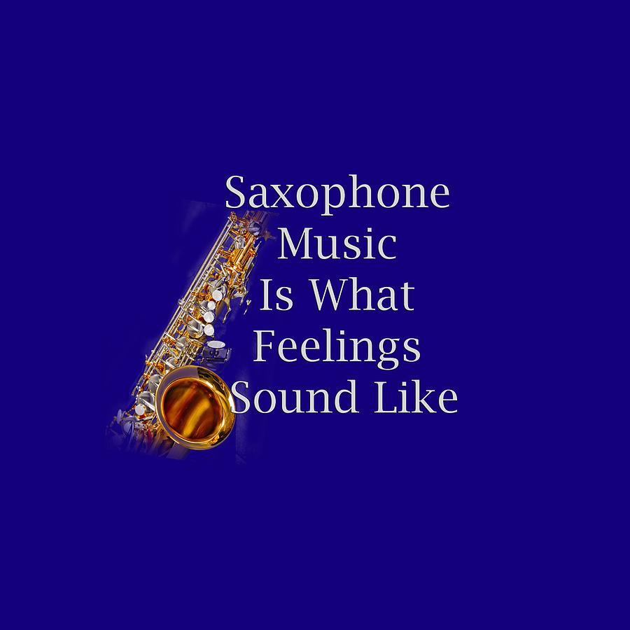 Saxophone Is What Feelings Sound Like 5581.02 Photograph by M K Miller