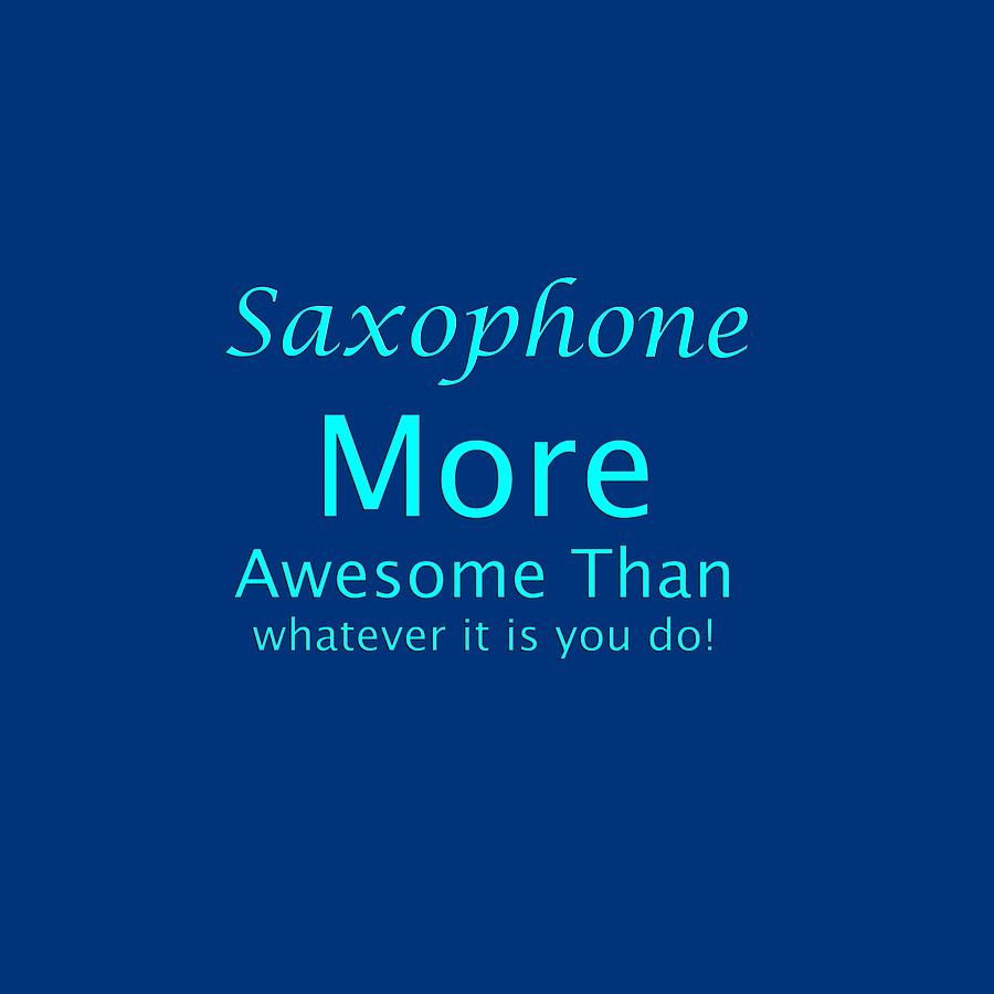 Saxophone More Awesome Than You 5554.02 Photograph by M K Miller