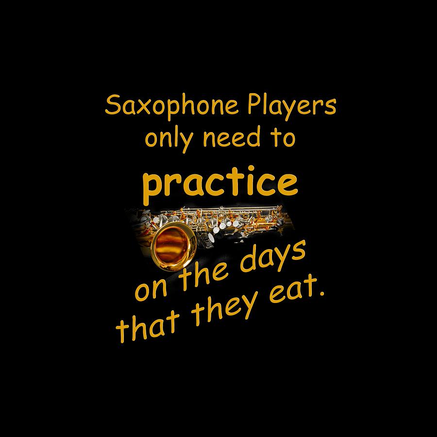 Saxophones Practice When They Eat Photograph by M K Miller