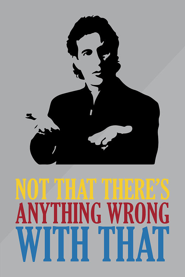 Seinfeld Poster Jerry Seinfeld Quote - Not That Theres Anything Wrong With That Painting by Beautify My Walls