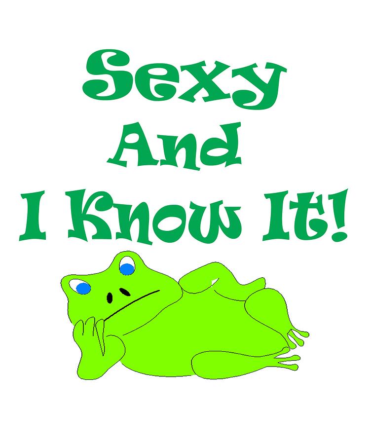 Sexy And I Know It Frog Gifts Digital Art by Your GiftShoppe - Pixels