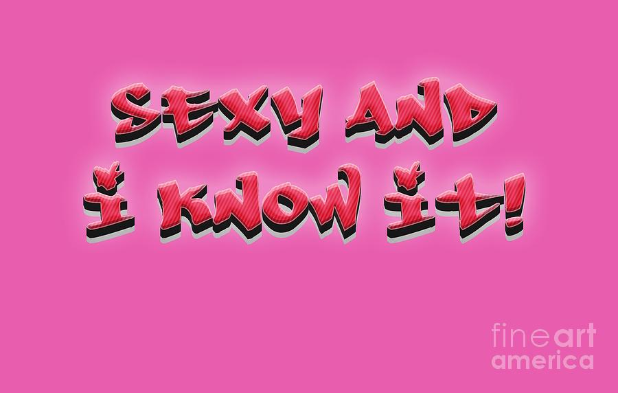 Sexy And I Know It tee Digital Art by Edward Fielding