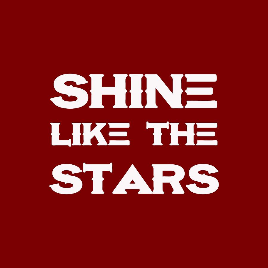 Shine like the stars - Motivational and Inspirational Quote Painting by Celestial Images