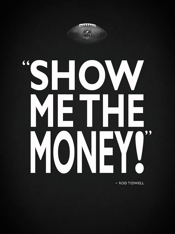 Jerry Maguire Photograph - Show Me The Money by Mark Rogan