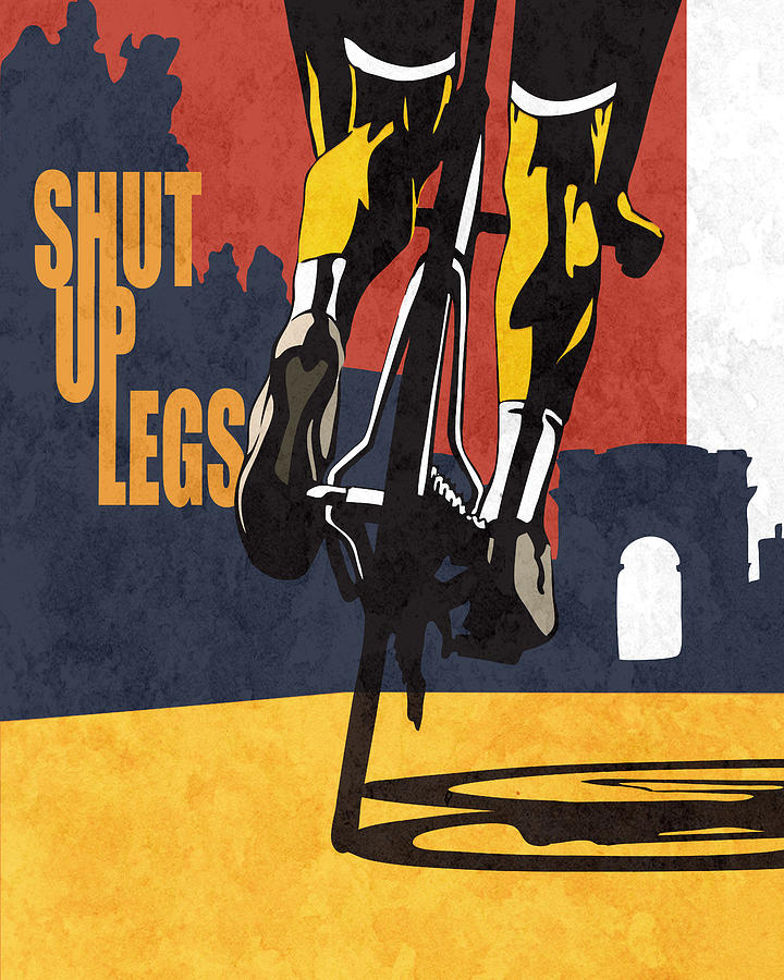 Cycling Painting - Shut Up Legs Tour de France Poster by Sassan Filsoof