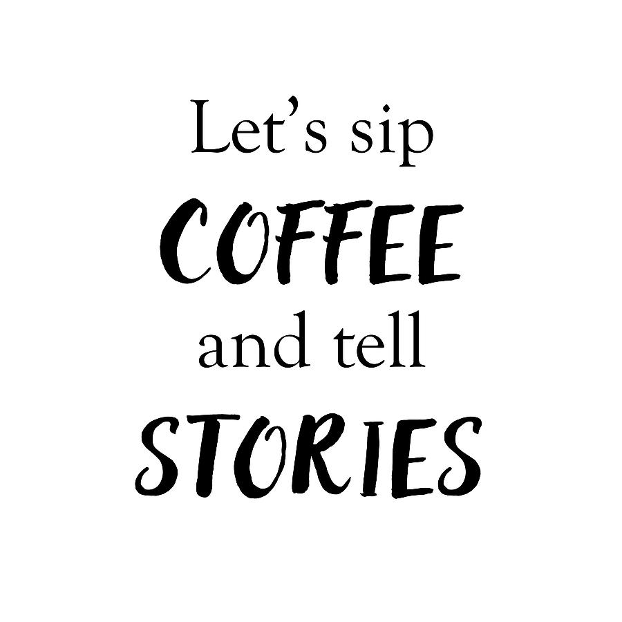 Sip Coffee and Tell Stories Digital Art by Terry DeLuco