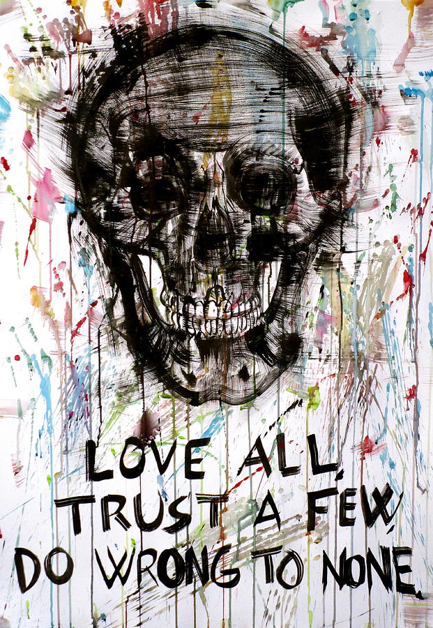 LOVE ALL,TRUST A FEW,DO WRONG TO NONE.-William Shakespeare- Painting by Fabrizio Cassetta