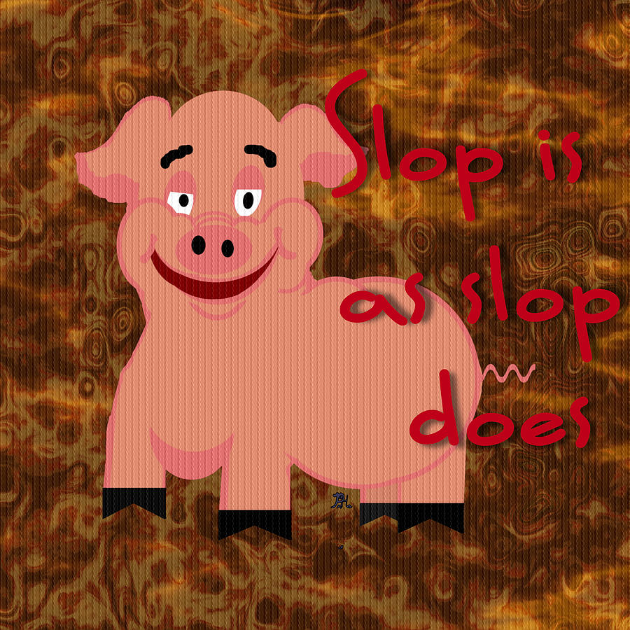 Pig Digital Art - Slop Is as Slop Does by Pharris Art