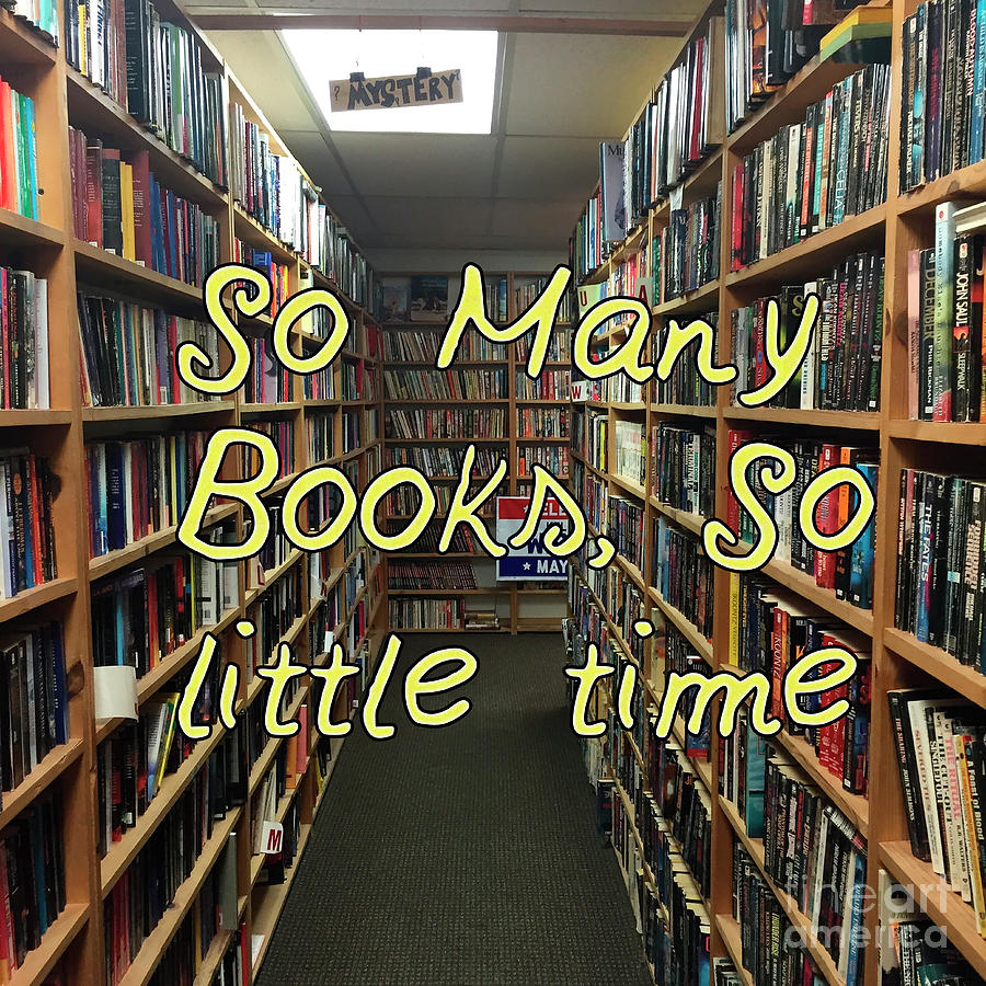 So many books, So little time  Photograph by Humorous Quotes
