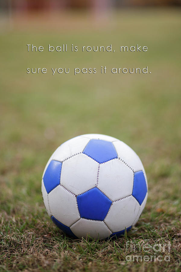 Soccer Quote Pass the Ball Poster Photograph by Edward Fielding