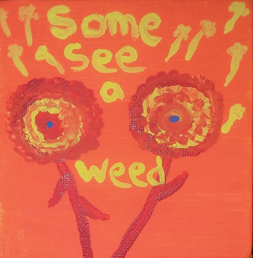 Some See a Weed Painting by Vale Anoai