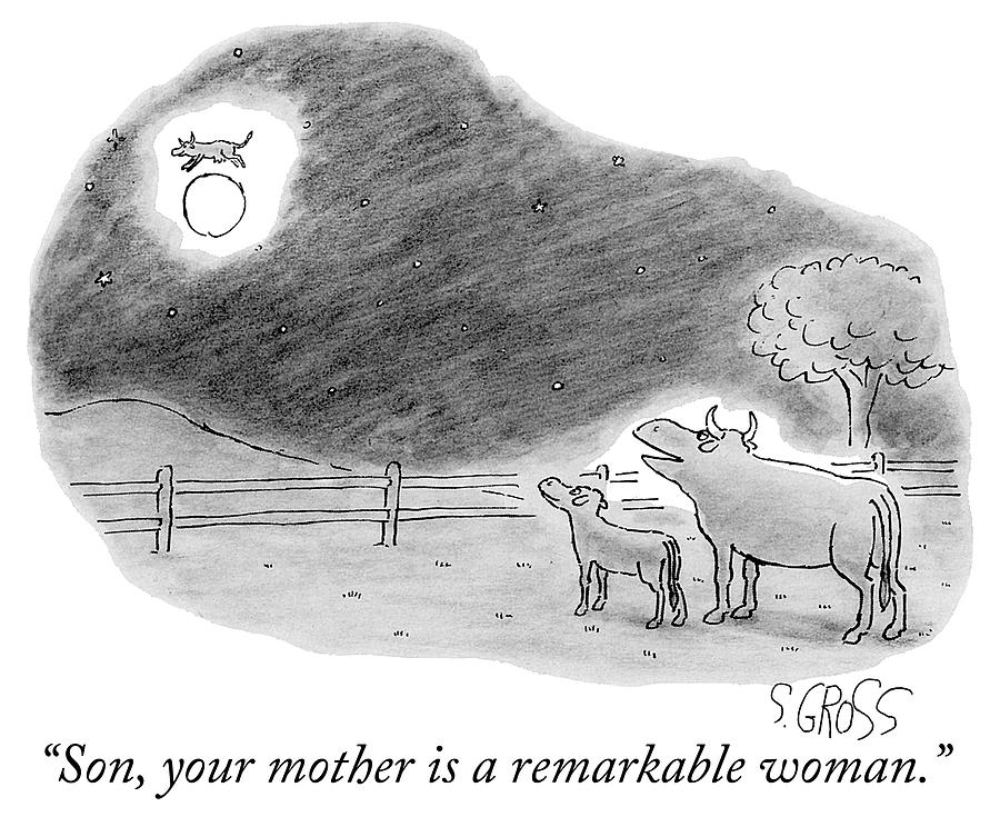 Parents Drawing - Son, Your Mother Is A Remarkable Woman by Sam Gross Parents Drawing - Son, Your Mother Is A Remarkable Woman by Sam Gross