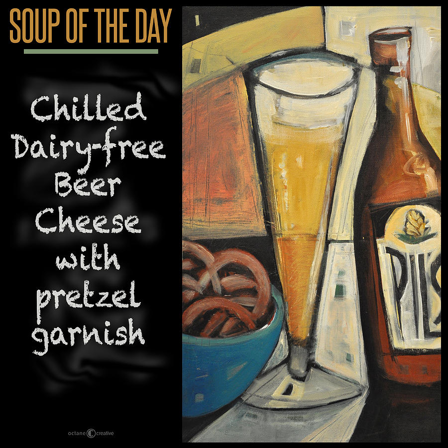 Soup of the Day poster - Beer Cheese Painting by Tim Nyberg