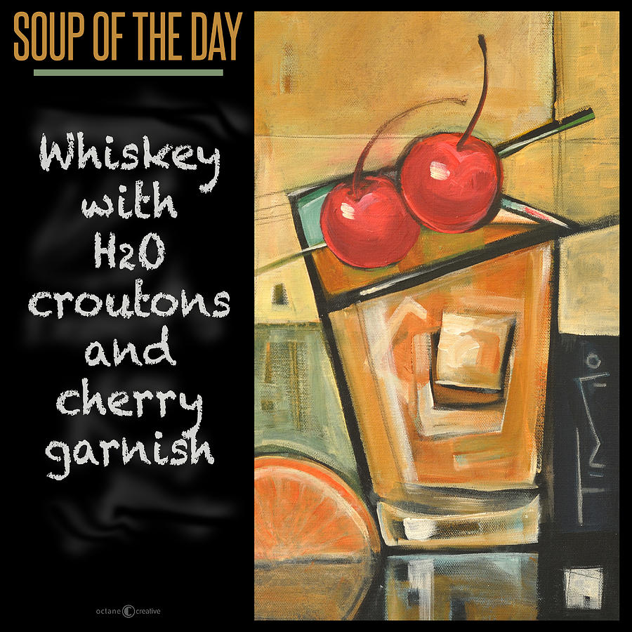 Soup Of The Day Poster - Whiskey Painting by Tim Nyberg