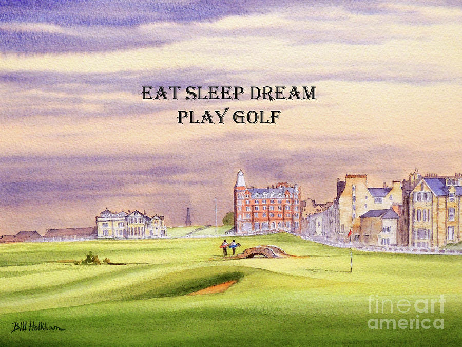St Andrews Golf Course 17th Green Eat Sleep Dream Play Golf Painting by Bill Holkham