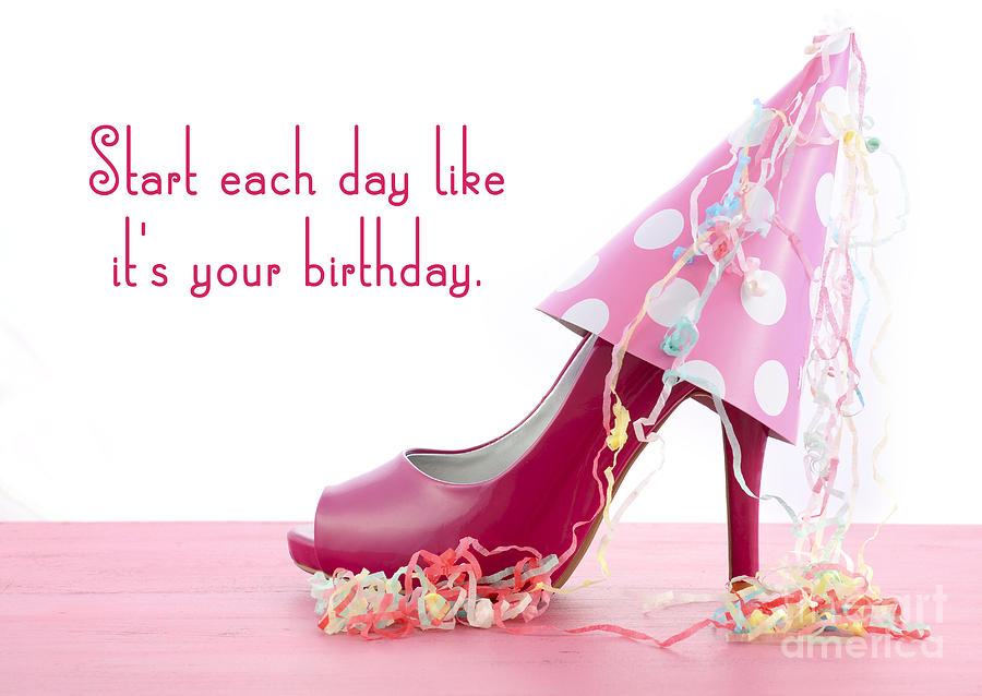 Start Each Day Like Your Birthday Photograph by Milleflore Images