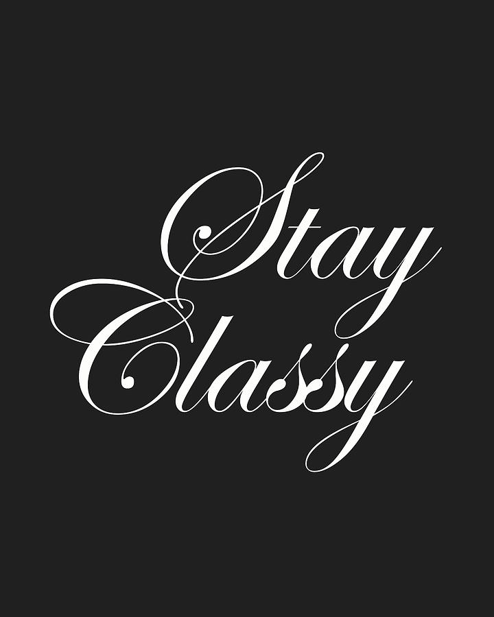 Stay Classy - Minimalist Print - Typography - Quote Poster Mixed Media ...