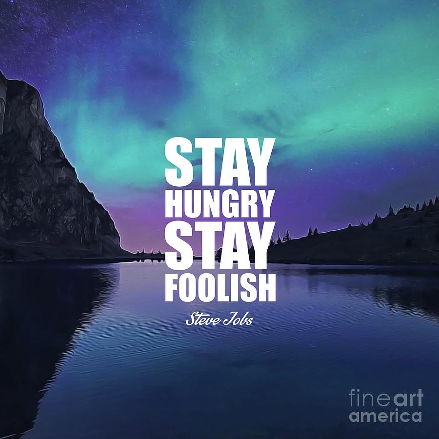 Stay Hungry Stay Foolish Mixed Media by Silva Lara