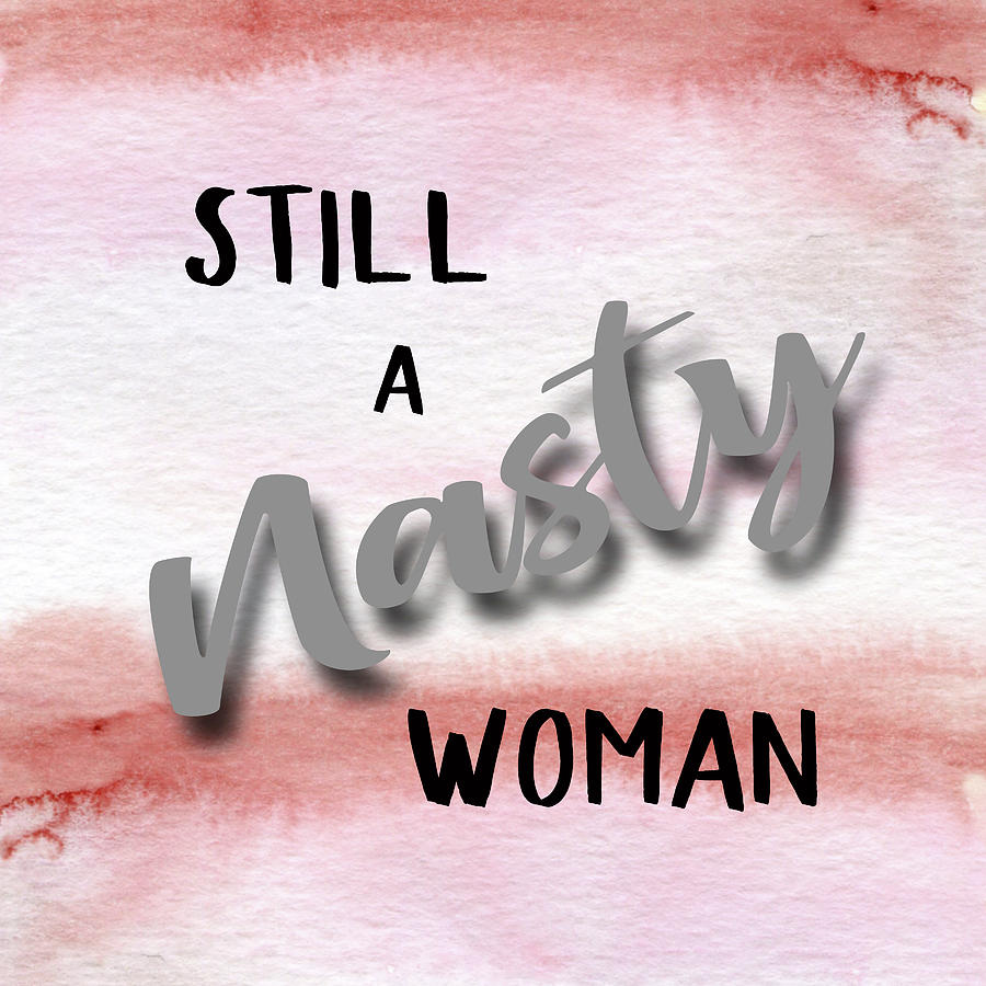 Still A Nasty Woman Digital Art by HH Photography of Florida