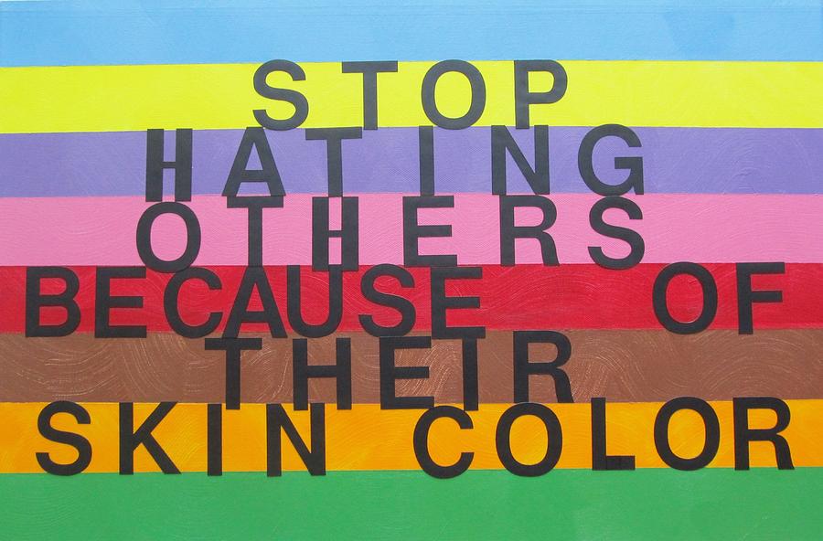 Stop Hating Others Because Of Their Skin Color Painting by Donna Wilson ...