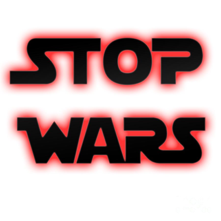 Star Wars Photograph - Stop Wars  by Humorous Quotes