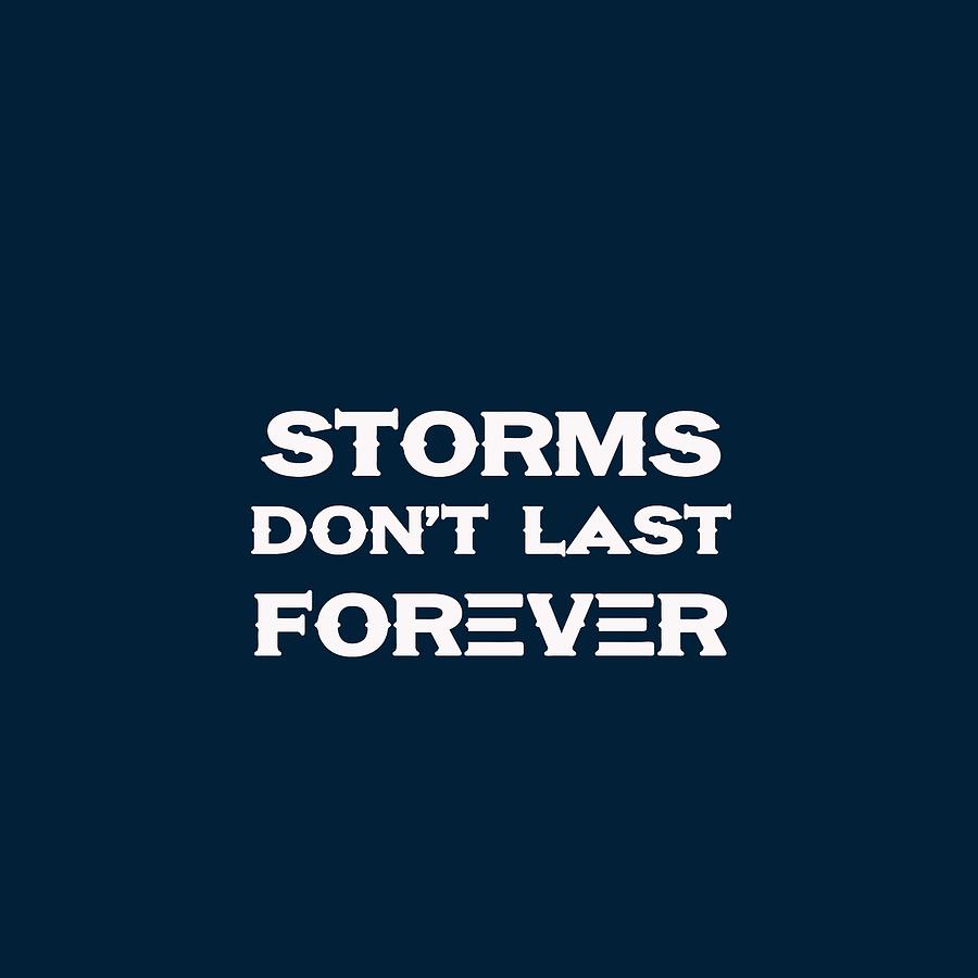Storms Dont Last Forever - Life Inspirational Quote Painting by Celestial Images