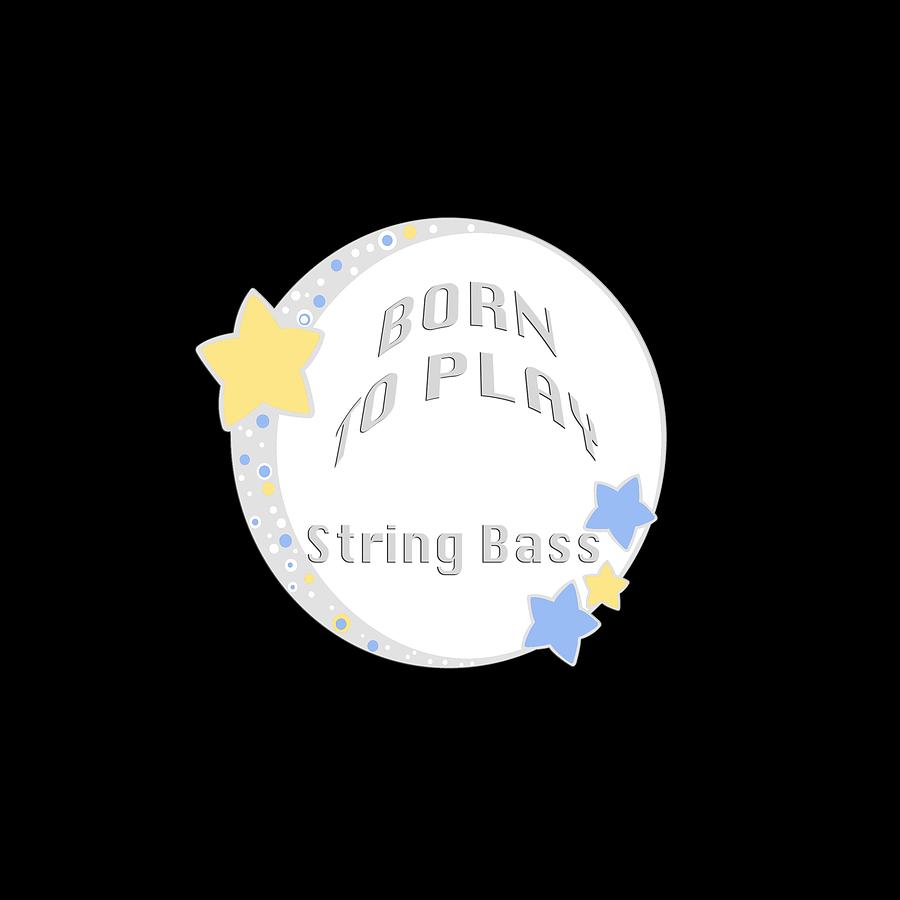 String Bass Born To Play String Bass 5689.02 Photograph by M K Miller