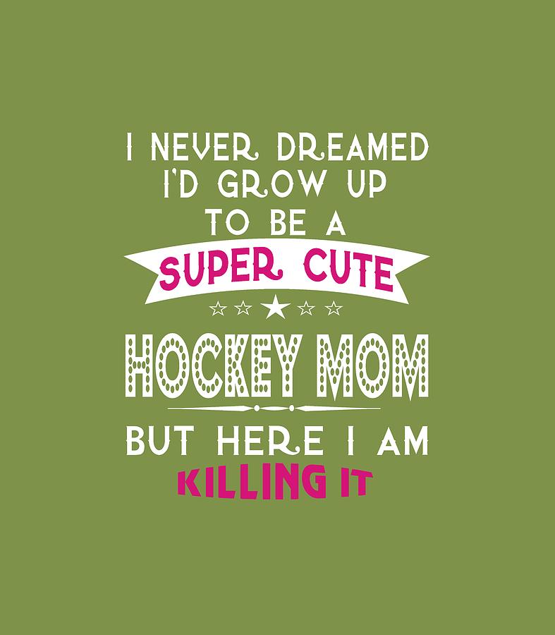 Super Cute A Hockey Mom Digital Art by Sophia | Fine Art America