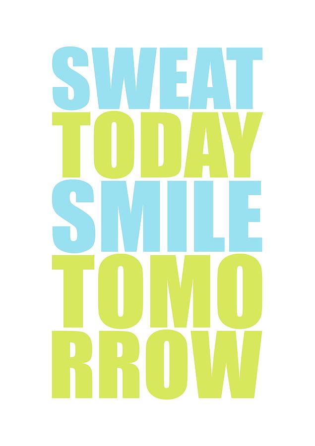 Sweat Today Smile Tomorrow Motivational Quotes Digital Art by Lab No 4